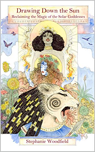 Drawing Down the Sun: Reclaiming the Magic of the Solar Goddesses (English Edition)