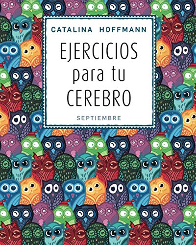 EJERCICIOS para tu CEREBRO - SEPTIEMBRE: Cuanto más se ejercita el cerebro más se activan las neuronas y más suministro de oxígeno y glucosa reciben a través de la sangre.