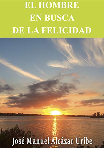 EL HOMBRE EN BUSCA DE LA FELICIDAD (EL CAMINO HACIA LA FELICIDAD nº 3)