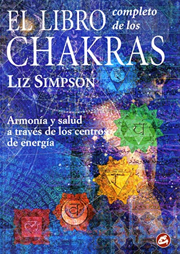 El Libro Completo de los Chakras: Armonía y salud a través de los centros de energía (Cuerpo-Mente)