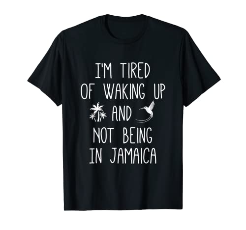 Estoy cansado de despertar y no estar en jamaica - divertido Camiseta
