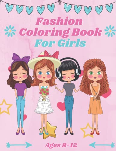 Fashion Coloring Book For Girls Ages 8-12: Beautiful Coloring Hairstyles Pages, Lips and Eyes, in this Fun Book gorgeous Beauty Fashion Style and ... designs. Perfect for any Girls Fashion Lover