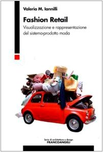 Fashion retail. Visualizzazione e rappresentazione del sistema-prodotto moda (Serie di architettura e design. Strumenti)