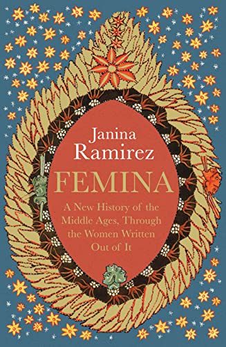 Femina: A New History of the Middle Ages, Through the Women Written Out of It (English Edition)