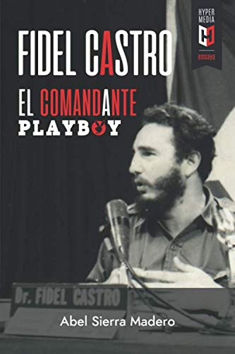 Fidel Castro. El Comandante Playboy: Sexo, Revolución y Guerra Fría