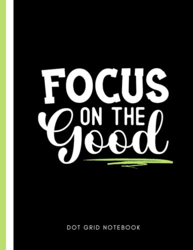 Focus On The Good: Dot Grid Journal: For handwriting, drawing, notes, journaling | 120 Dotted Pages Plus Index | Large (8.5 x 11)