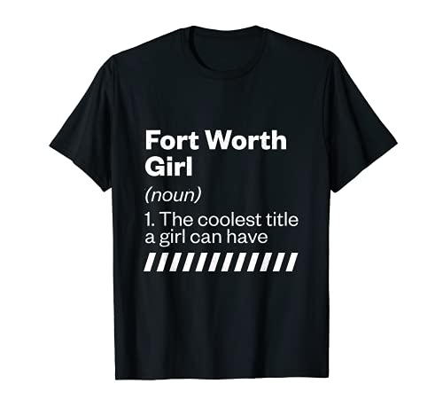 Fort Worth Girl Definición Texas Hometown TX Estado nacional Camiseta