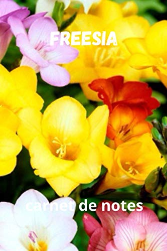 Freesia:carnet de notes 140 pages ,jolie couverture,idée cadeau