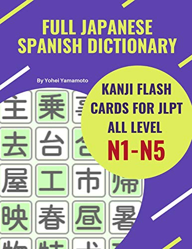 Full Japanese Spanish Dictionary Kanji Flash Cards for JLPT All Level N1-N5: Easy and quick way to remember complete Kanji for JLPT N5, N4, N3, N2 and ... with Kanji, Katakana and Spanish language.