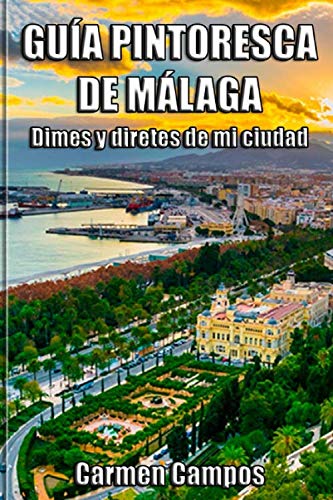 Guía Pintoresca de Málaga: Dimes y diretes de mi ciudad