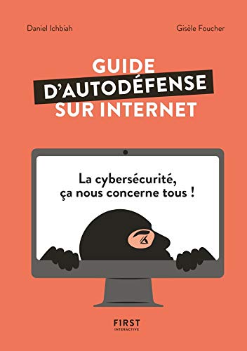 Guide d'auto-défense sur Internet - La Cybersécurité, ça nous concerne tous ! (French Edition)