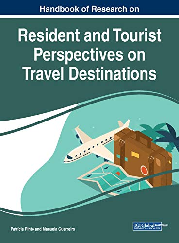 Handbook of Research on Resident and Tourist Perspectives on Travel Destinations (Advances in Hospitality, Tourism, and the Services Industry)