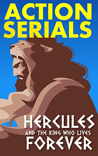 Hercules & The King Who Lives Forever (Action Serials Book 3) (English Edition)