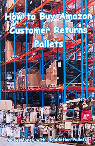 How to Buy Amazon Customer Returns Pallets: Make Money with Liquidation Pallets from Amazon