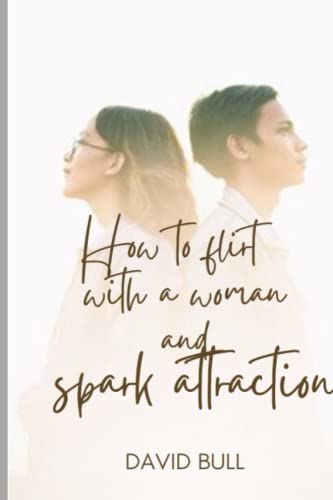 HOW TO FLIRT WITH A WOMAN AND SPARK ATTRACTION