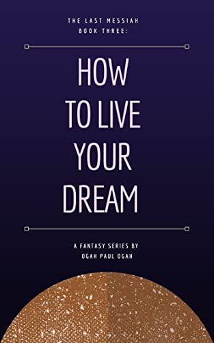 HOW TO LIVE YOUR DREAM: The Last Messiah Book 3 (English Edition)