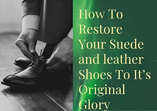 How To Restore Your Suede and leather Shoes To It’s Original Glory (English Edition)