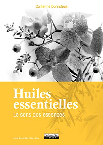 Huiles essentielles: Le sens des essences (Instinct bien-être)