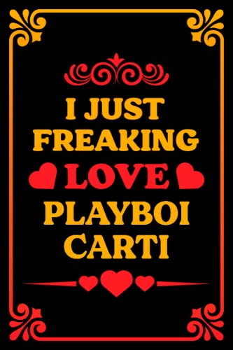I Just Freaking Love Playboi Carti: Makes a perfect Journal Notebook gift for all your friends who love Playboi Carti | 100 lined pages, size 6 x 9
