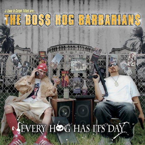 J-Zone & Celph Titled Are... The Boss Hog Barbarians: Every Hog Has Its Day [Explicit]