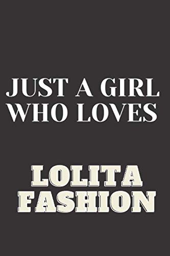 Just A girl who loves Lolita Fashion: Lolita Fashion Notebook Journal|Perfect Lolita Fashion Lover Gift For Girl. Cute Cover Design for Lolita Fashion ... Fashion Gifts for Women, Girls and Kids