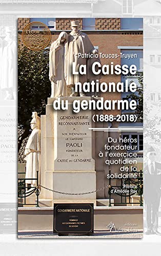 La Caisse nationale du gendarme (1888-2018): Du héros fondateur à l’exercice quotidien de la solidarité