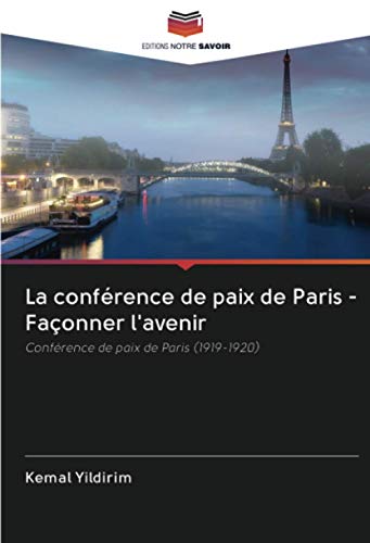 La conférence de paix de Paris - Façonner l'avenir: Conférence de paix de Paris (1919-1920)