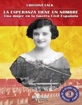 La esperanza tiene un nombre. Una mujer en la Guerra Civil española: 3 (Testigos de la Guerra Civil Española)