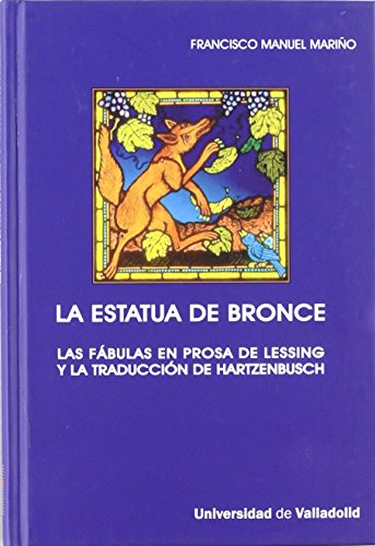 La estatua de bronce : las fábulas en prosa de Lessing y la traducción de Hartzenbusch de Francisco Manuel Mariño Gómez (21 nov 2007) Tapa blanda