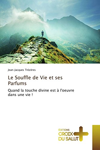 Le Souffle de Vie et ses Parfums: Quand la touche divine est à l'oeuvre dans une vie ! (OMN.CROIX SALUT)