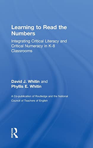 Learning to Read the Numbers: Integrating Critical Literacy and Critical Numeracy in K-8 Classrooms. A Co-Publication of The National Council of Teachers of English and Routledge