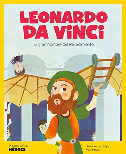 Leonardo Da Vinci: El gran genio del Renacimiento: 2 (Mis pequeños héroes)