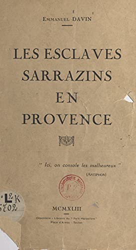 Les esclaves sarrazins en Provence: Suivi en appendice de Les mauvais chrétiens par L. Henseling (French Edition)