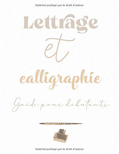 Lettrage et Calligraphie | Guide pour débutants: cahier d'apprentissage du Brush Lettering et de la Calligraphie contemporaine pas à pas