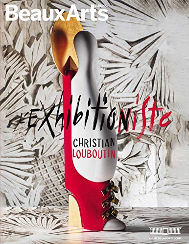 L'expositioniste, Christian Louboutin: AU PALAIS DE LA PORTE DOREE