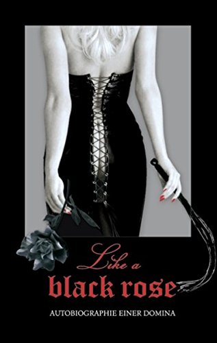 Like a black rose: Biografie einer Domina