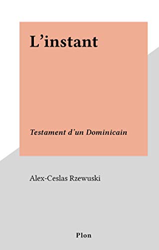 L'instant: Testament d'un Dominicain (French Edition)