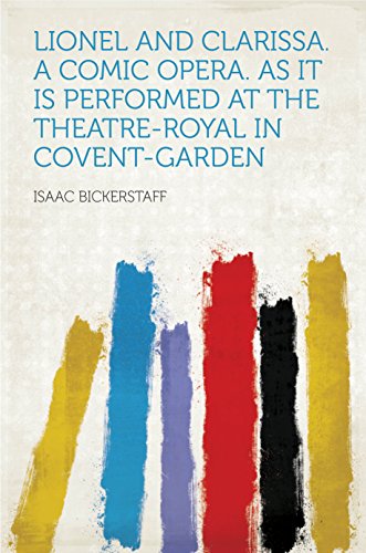 Lionel and Clarissa. a Comic Opera. as It Is Performed at the Theatre-Royal in Covent-Garden (English Edition)