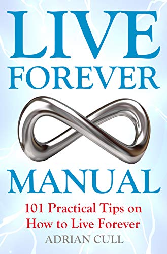 Live Forever Manual: Science, ethics and companies behind the new anti-aging treatments (English Edition)