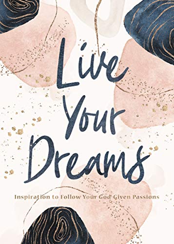 Live Your Dreams: Inspiration to Follow Your God-Given Passions (English Edition)