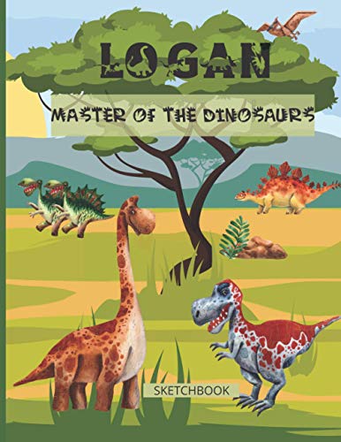 LOGAN MASTER OF THE DINOSAURS SKETCHBOOK: drawing book for boys in love with dinosaurs| 100 white pages large format 8.5x11 (21,59 cm x 27,94 cm )| glossy cover with first name