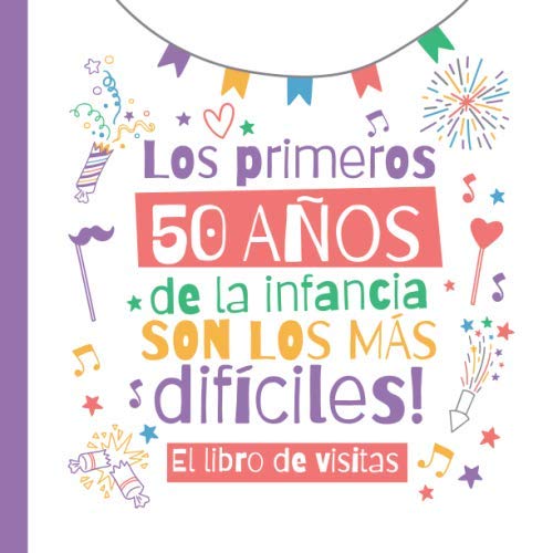 Los primeros 50 años de la infancia son los más difíciles: Un libro de visitas para el 50 cumpleaños – Regalo divertido para hombre y mujer - 50 años ... para felicitaciones y fotos de los invitados