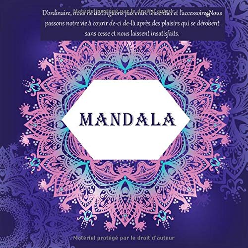 Mandala - D’ordinaire, nous ne distinguons pas entre l’essentiel et l’accessoire. Nous passons notre vie à courir de-ci de-là après des plaisirs qui ... sans cesse et nous laissent insatisfaits.