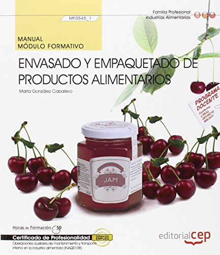 Manual. Envasado y empaquetado de productos alimentarios (MF0545_1). Certificados de profesionalidad. Operaciones Auxiliares de elaboración en la industria alimentaria (INAD0108)