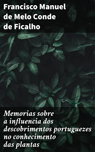 Memorias sobre a influencia dos descobrimentos portuguezes no conhecimento das plantas: I. - Memoria sobre a Malagueta (Portuguese Edition)