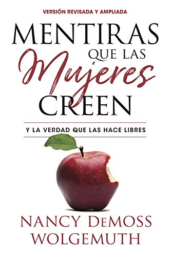 Mentiras Que Las Mujeres Creen, Versión Revisada: Y La Verdad Que Las Hace Libres