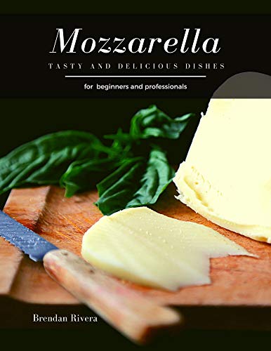 Mozzarella: Tasty and Delicious dishes (English Edition)