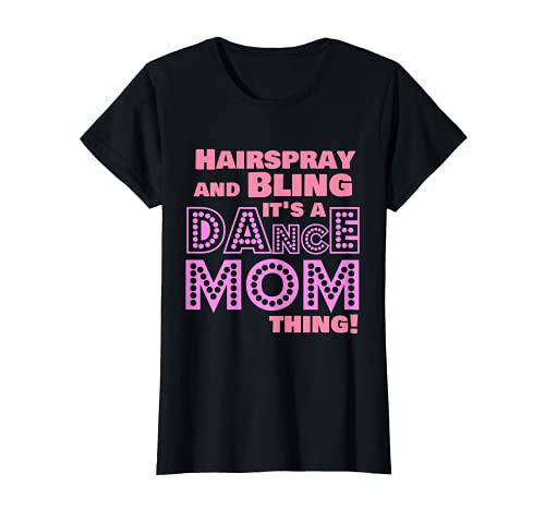 Mujer Laca para el cabello y Bling es una cosa de mamá de baile - Regalo de bailarina Camiseta