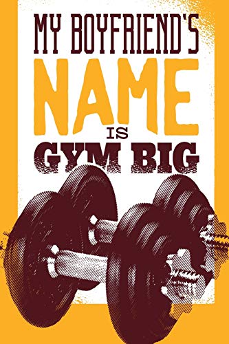 My Boyfriend's Name is Gym Big: pocket college ruled Notebook for Gymshark - cute Unique Gift Idea Composition Log Book to write your training program in - perfect present for Girl Men Women
