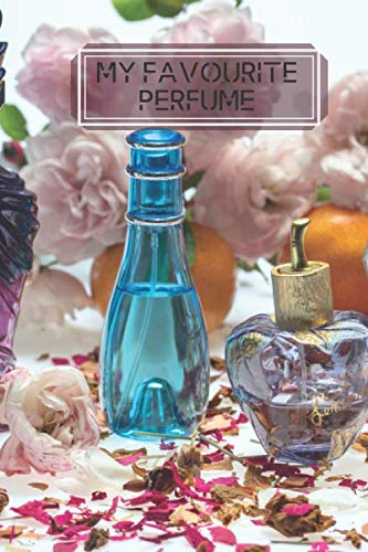 My Favourite Perfume: Perfume Tester Notebook, Essential Oils, Fragrance Aromatherapy, Scents, Cologne, Black Currant, Plum, Rose, Jasmine, Amber, ... Thanksgiving. (Perfumes and Fragrance Oils)